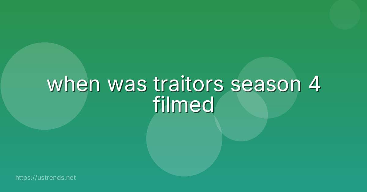 when was traitors season 4 filmed