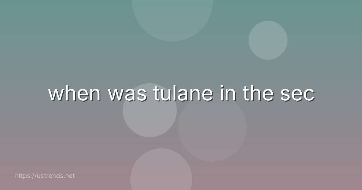 when was tulane in the sec