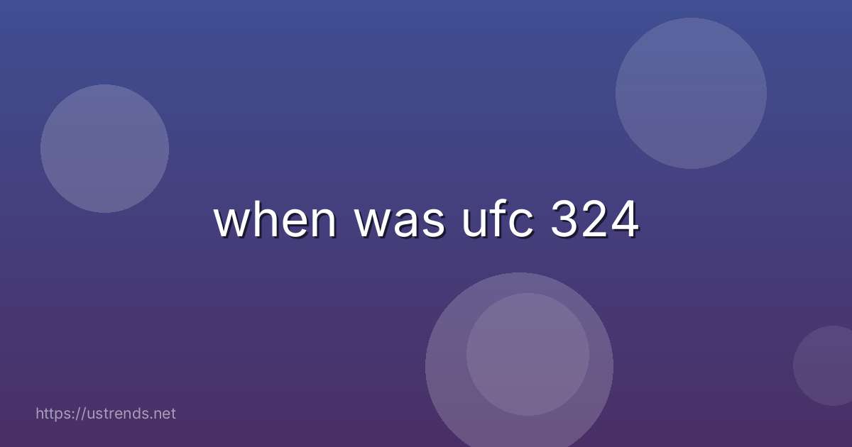 when was ufc 324