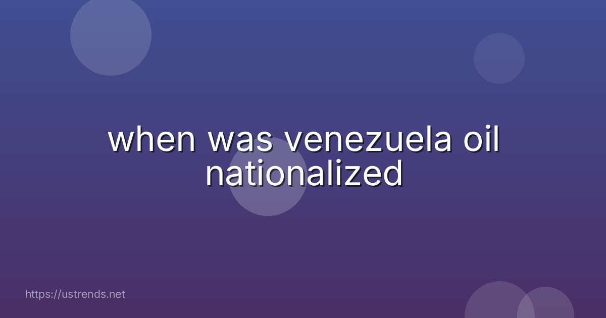 when was venezuela oil nationalized