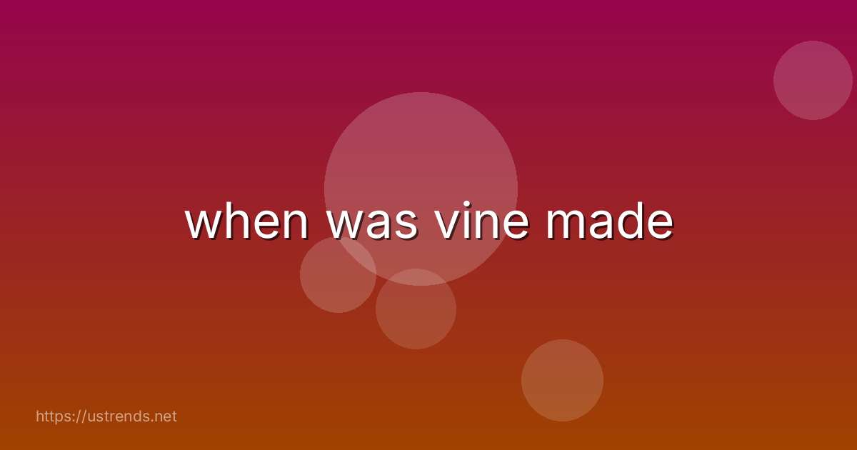when was vine made