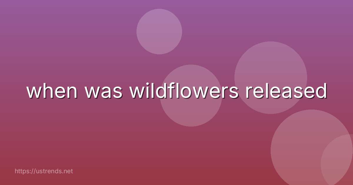 when was wildflowers released