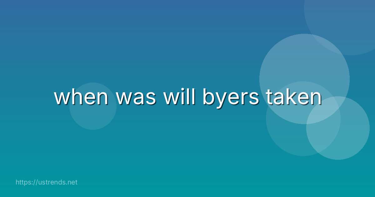 when was will byers taken