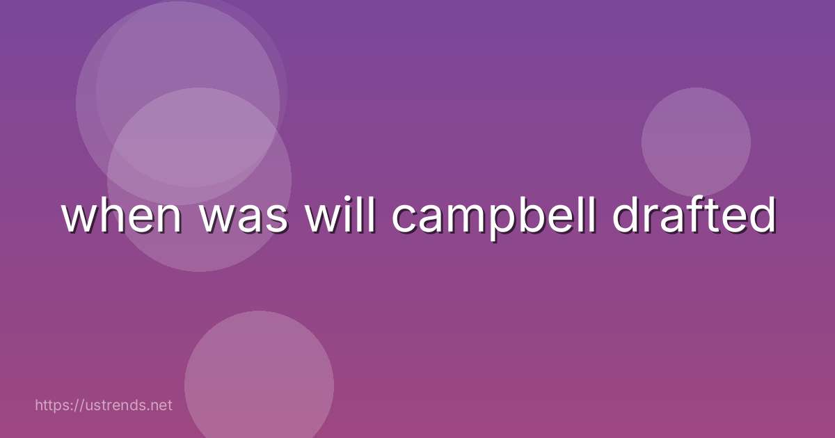 when was will campbell drafted