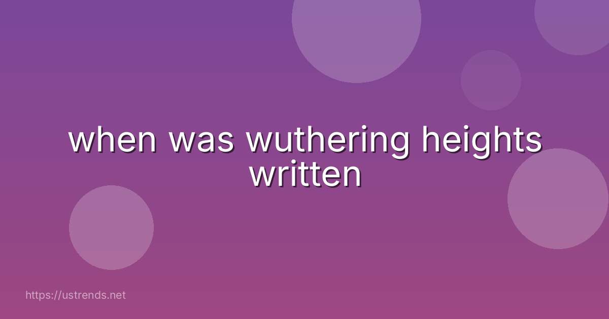 when was wuthering heights written