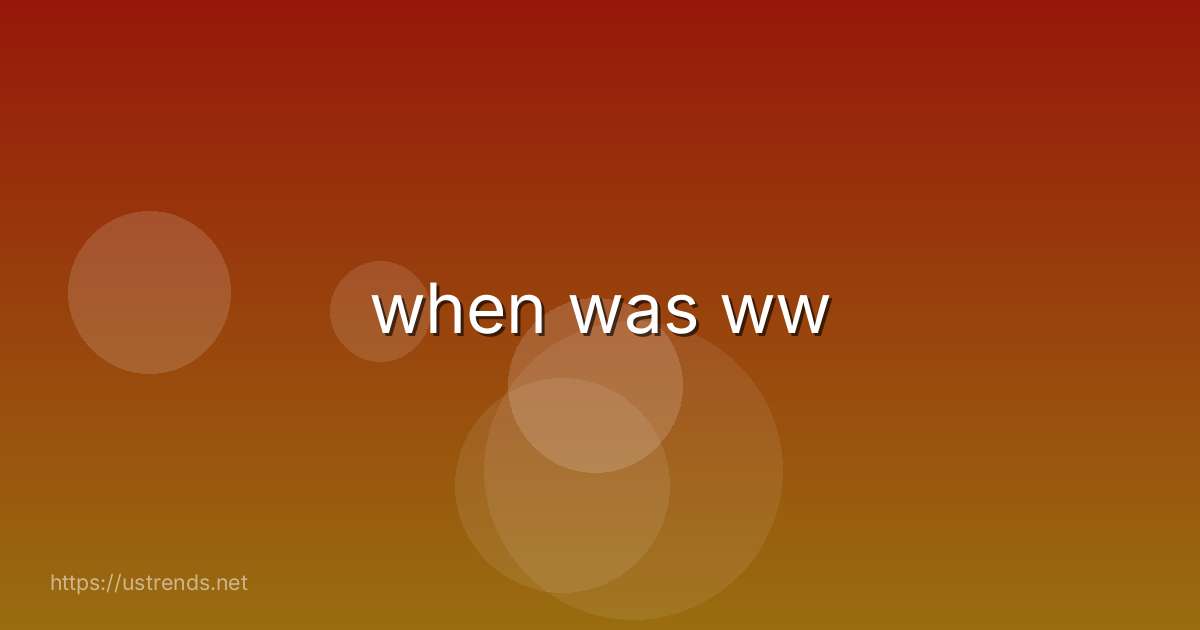 when was ww
