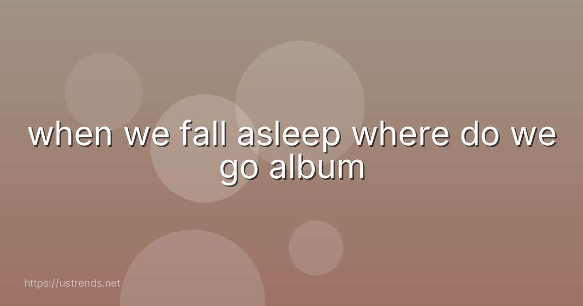 when we fall asleep where do we go album