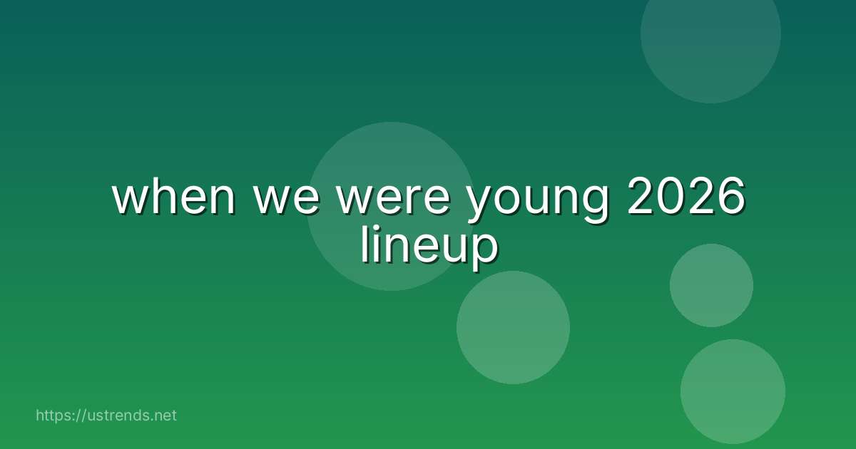 when we were young 2026 lineup