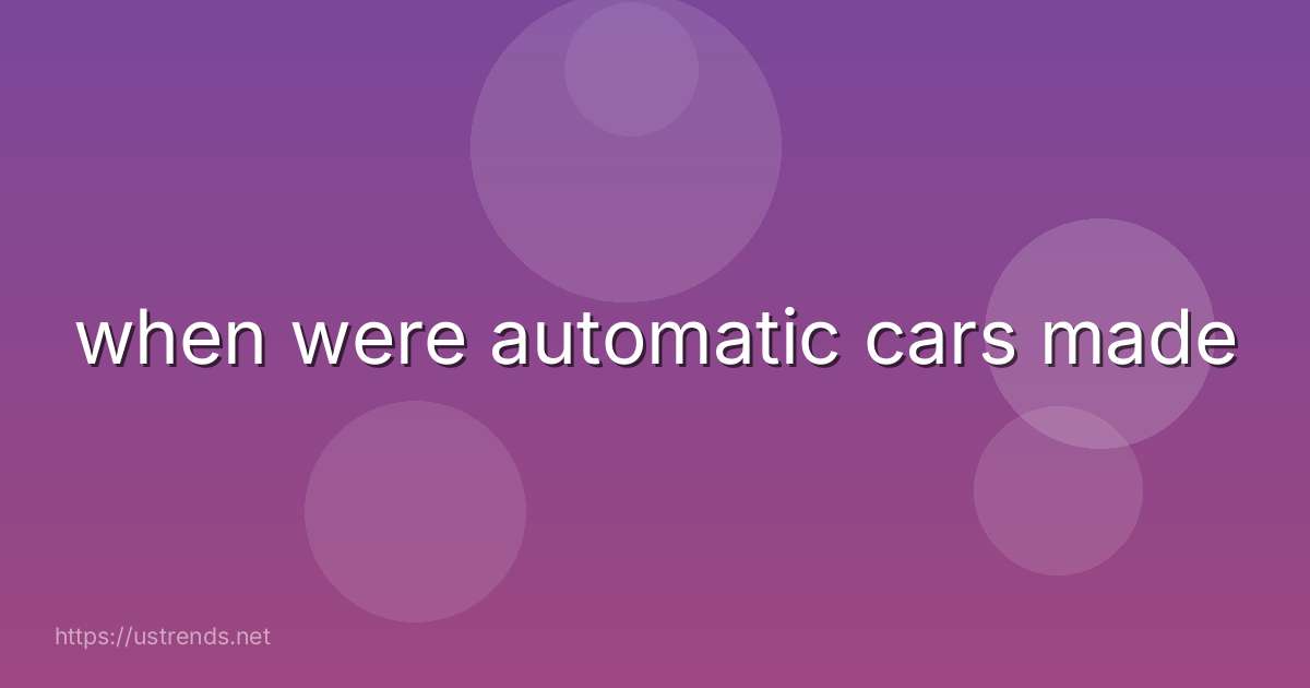 when were automatic cars made