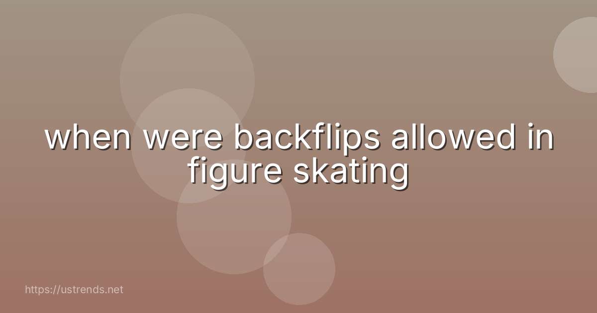 when were backflips allowed in figure skating