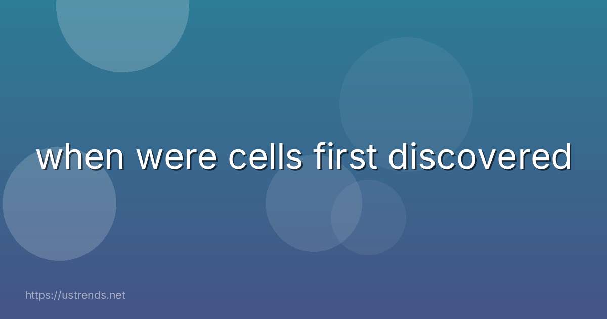 when were cells first discovered