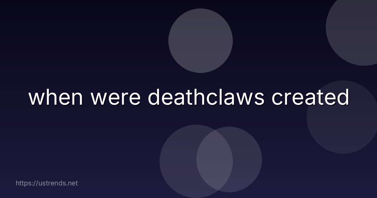 when were deathclaws created