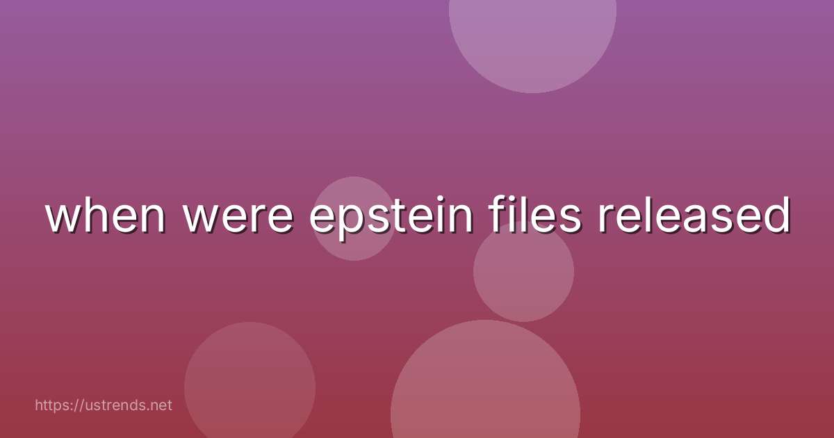 when were epstein files released