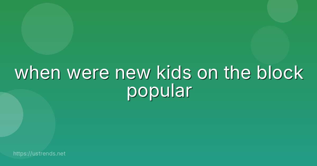when were new kids on the block popular
