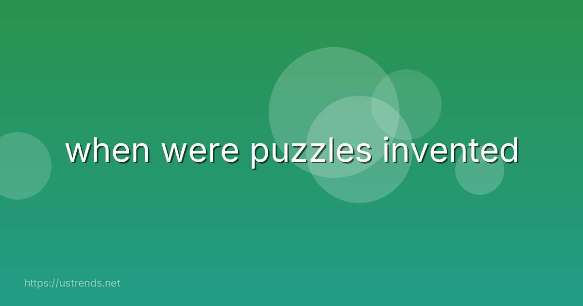 when were puzzles invented