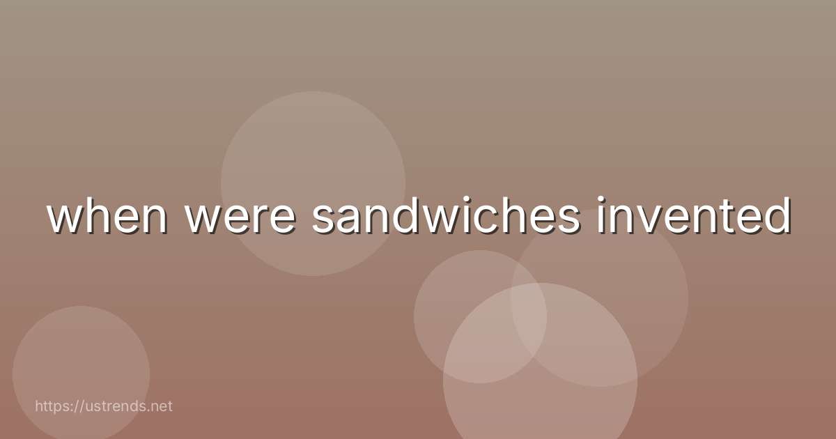 when were sandwiches invented