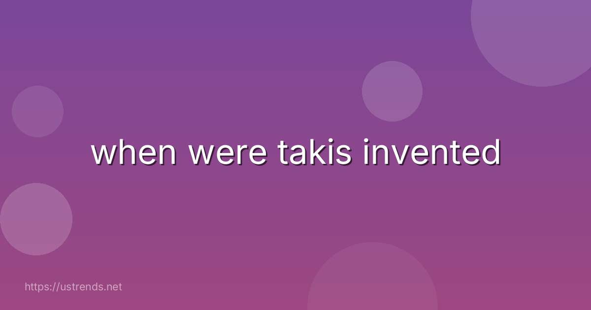 when were takis invented