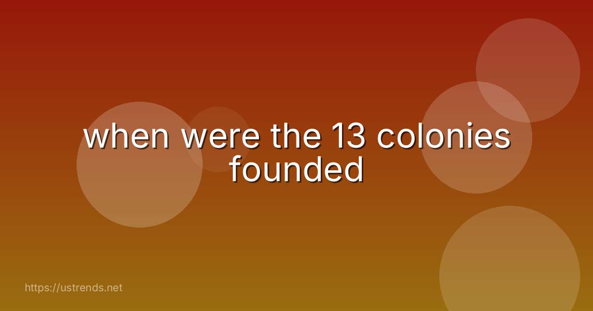when were the 13 colonies founded