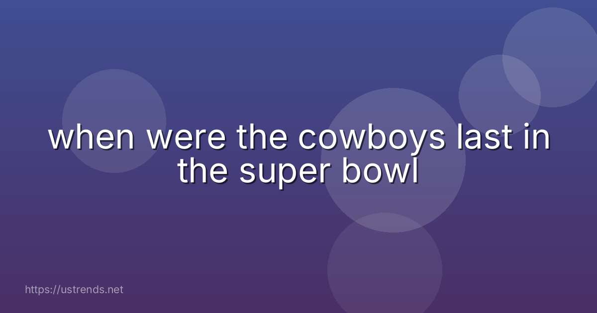 when were the cowboys last in the super bowl