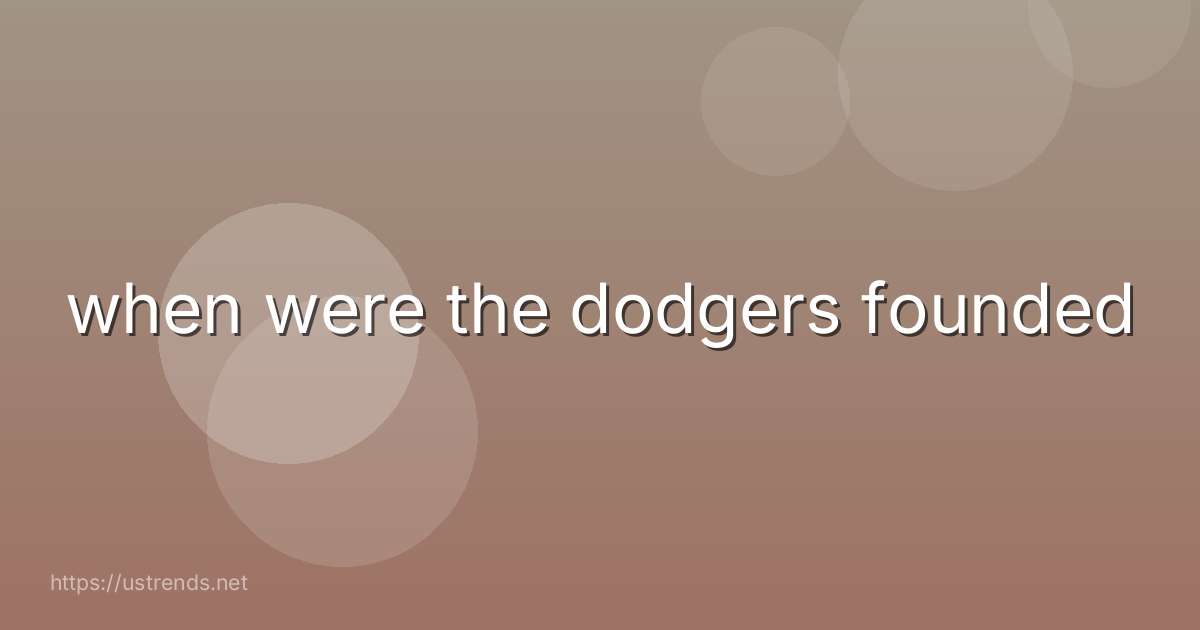 when were the dodgers founded
