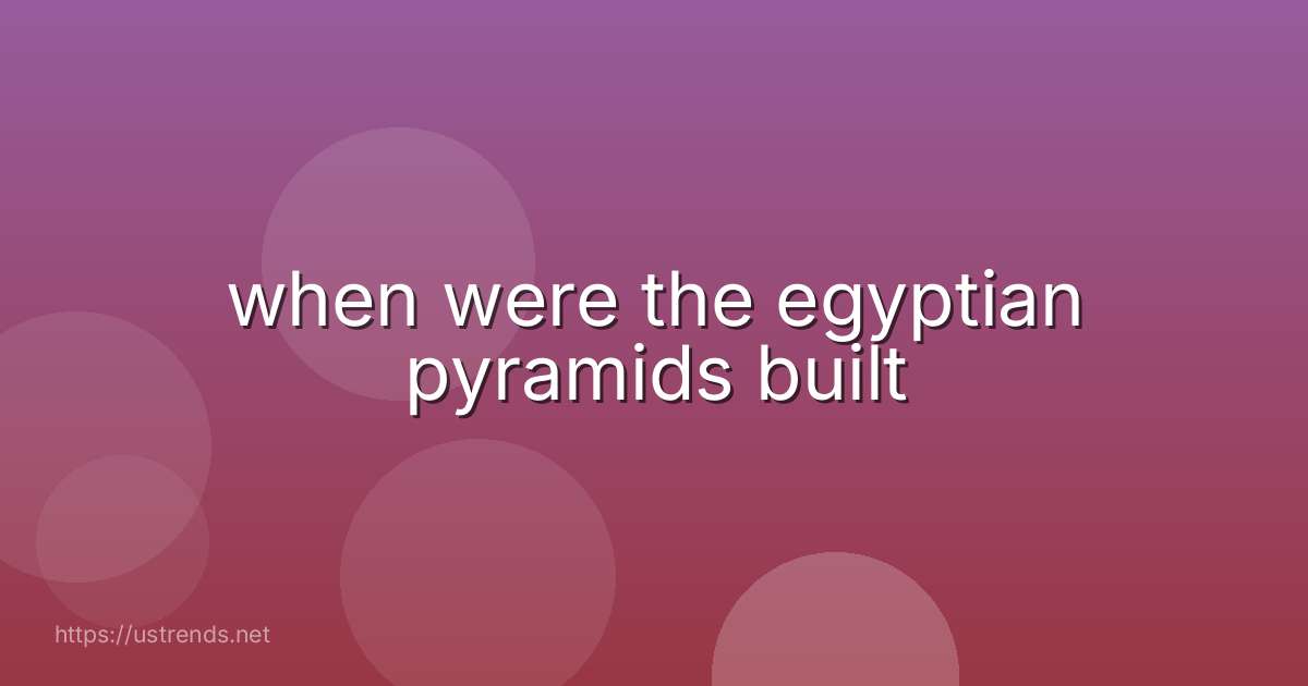 when were the egyptian pyramids built