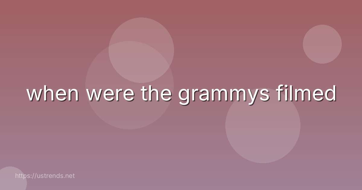 when were the grammys filmed
