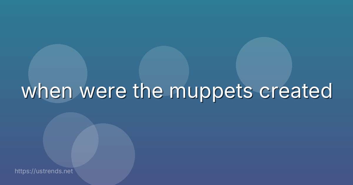 when were the muppets created