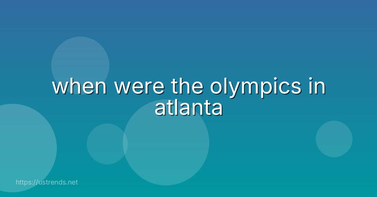 when were the olympics in atlanta