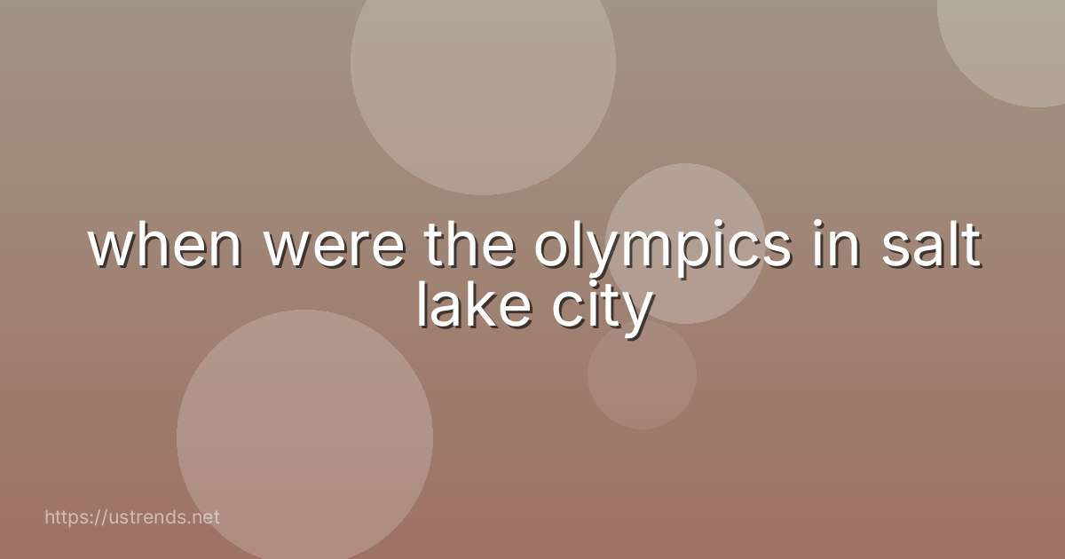 when were the olympics in salt lake city