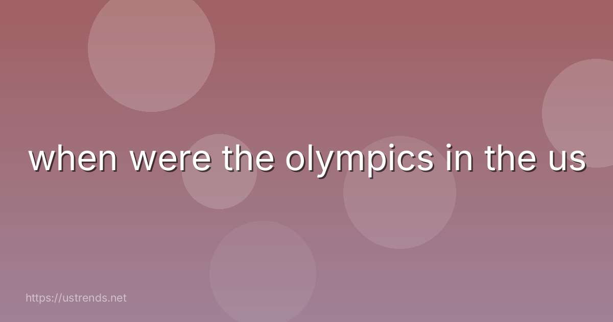 when were the olympics in the us