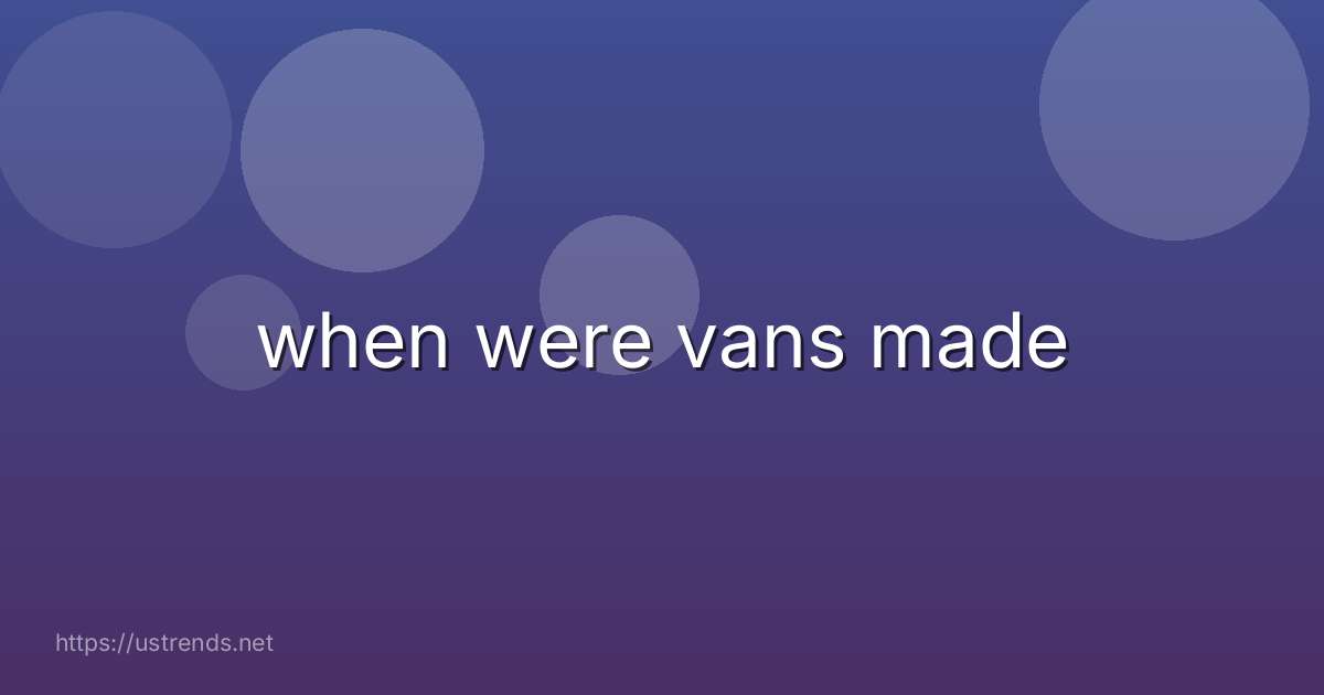 when were vans made