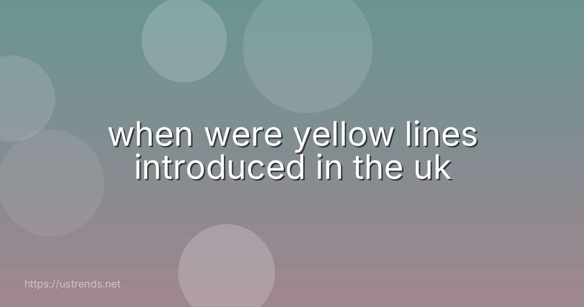 when were yellow lines introduced in the uk