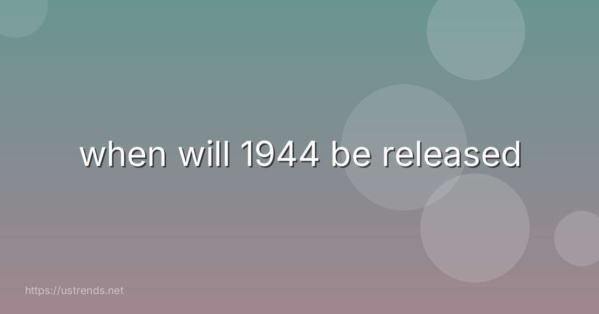 when will 1944 be released