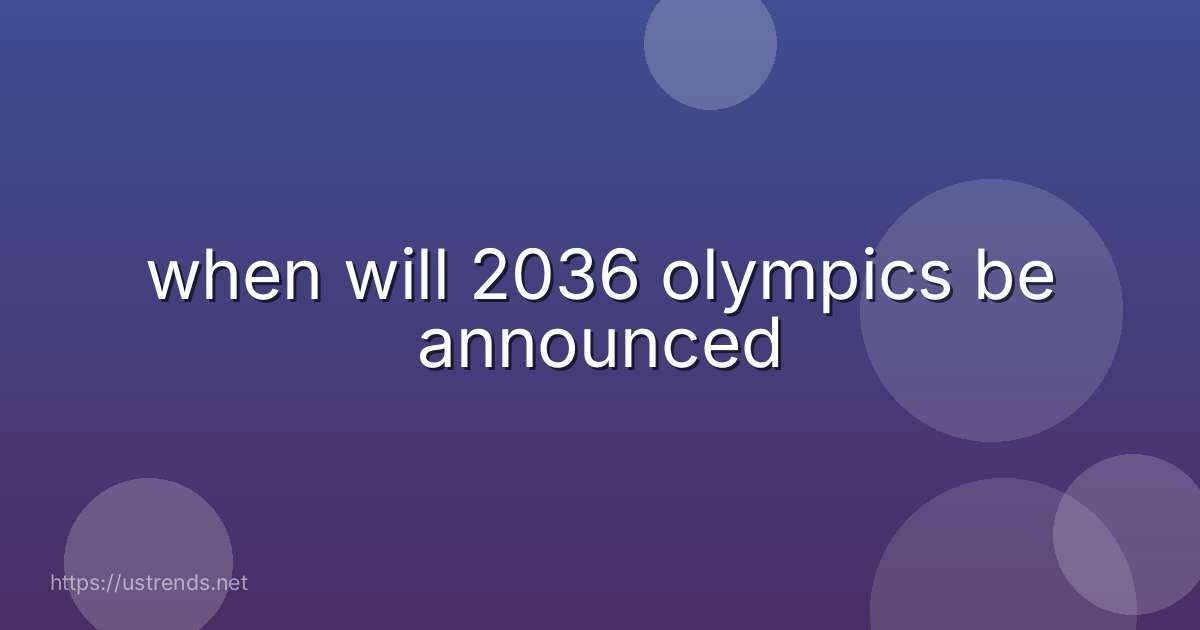 when will 2036 olympics be announced