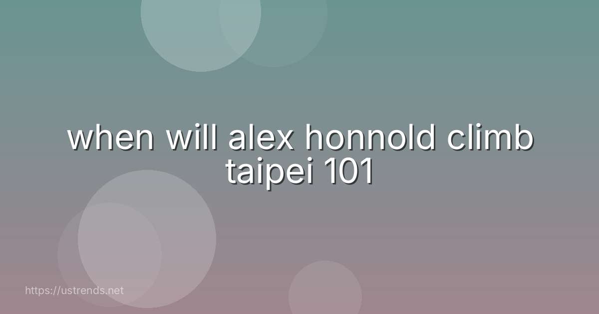when will alex honnold climb taipei 101