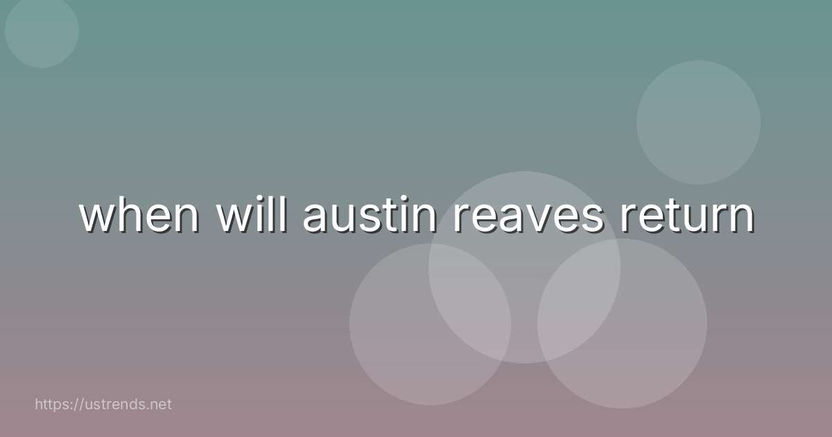 when will austin reaves return