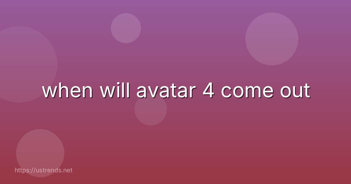 when will avatar 4 come out