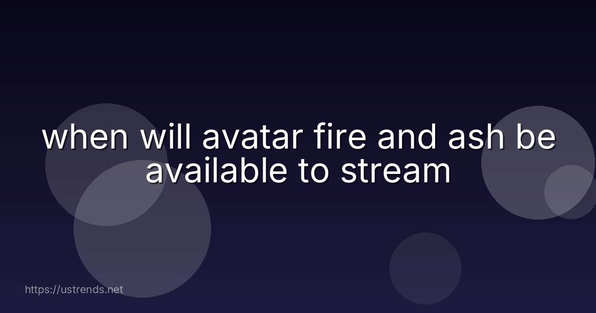 when will avatar fire and ash be available to stream