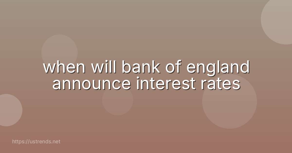when will bank of england announce interest rates