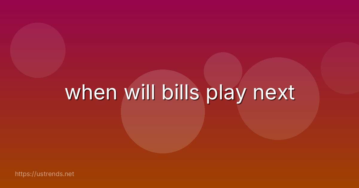 when will bills play next
