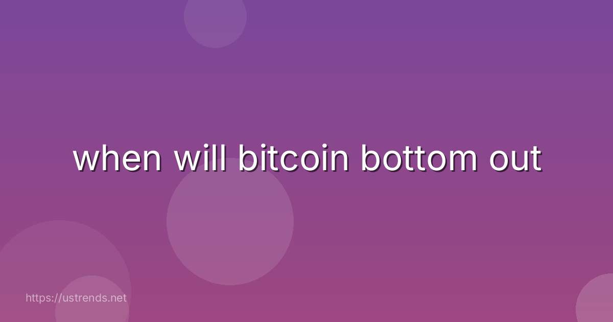 when will bitcoin bottom out
