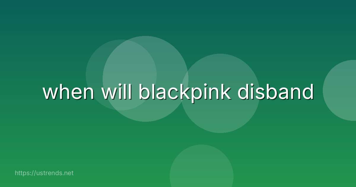 when will blackpink disband
