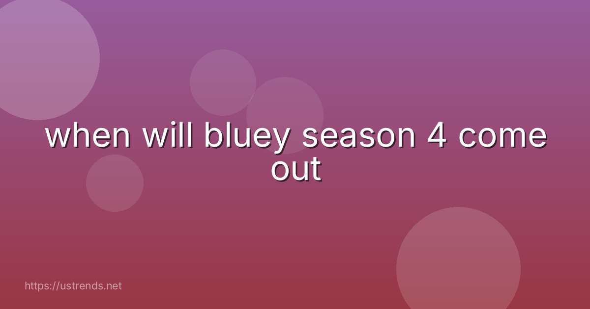 when will bluey season 4 come out