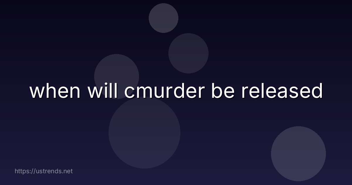when will cmurder be released