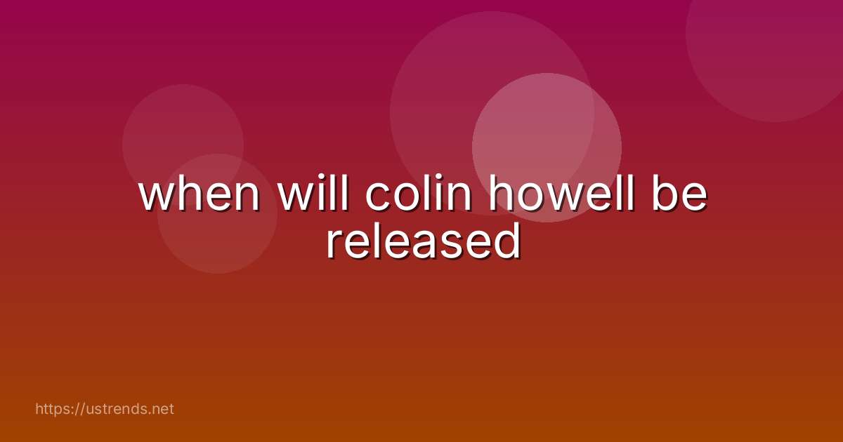 when will colin howell be released