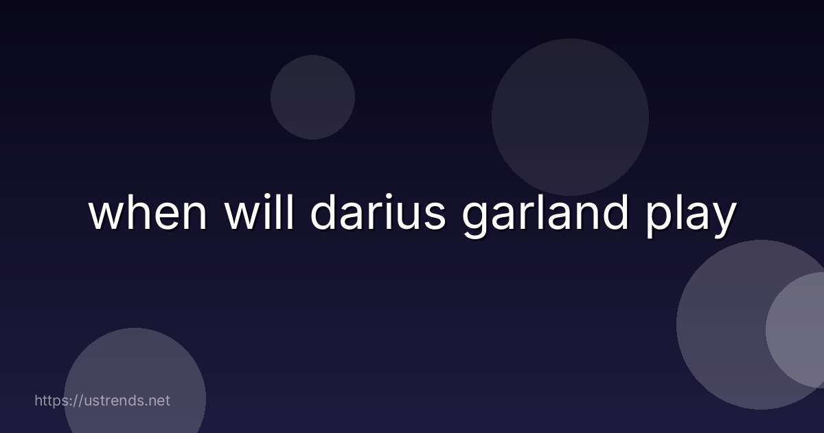 when will darius garland play
