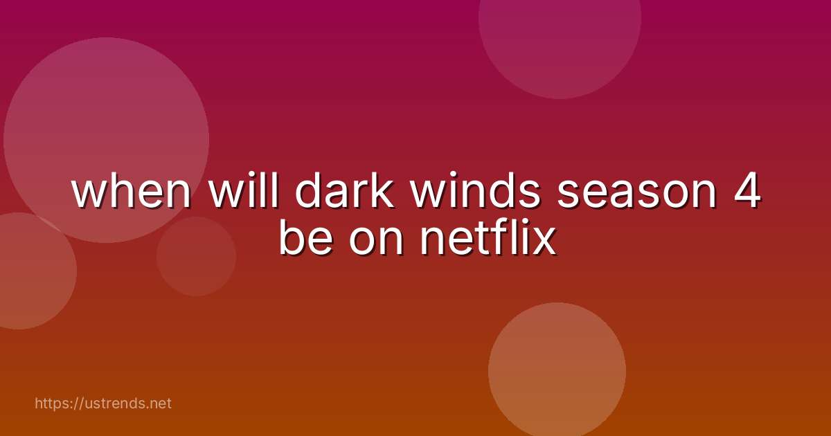 when will dark winds season 4 be on netflix