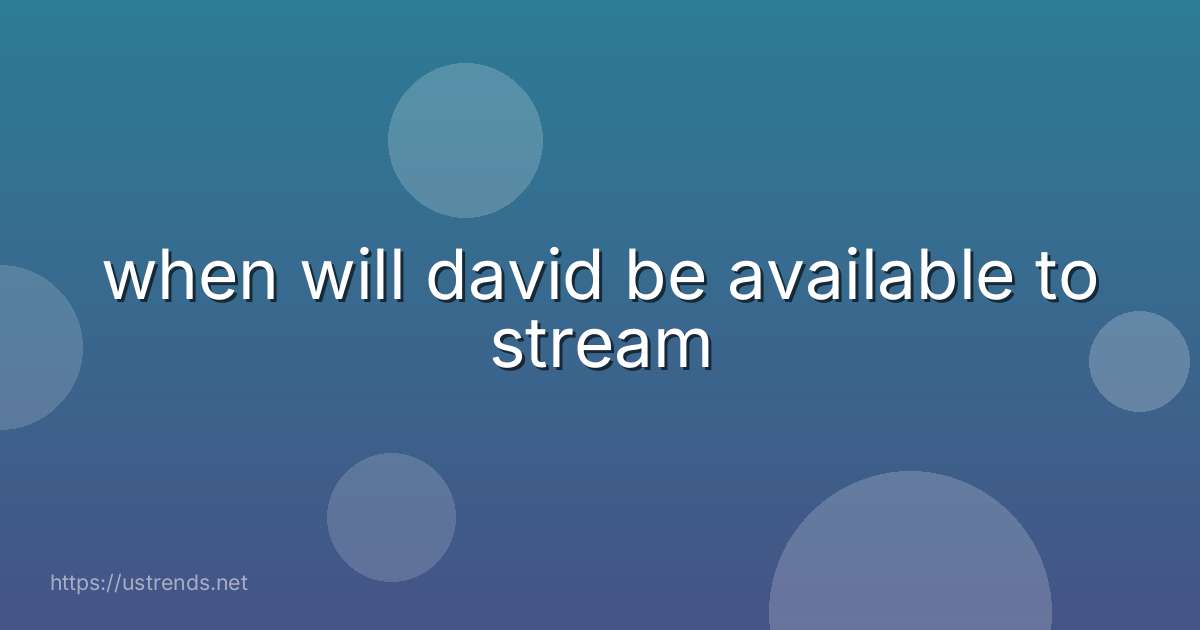 when will david be available to stream