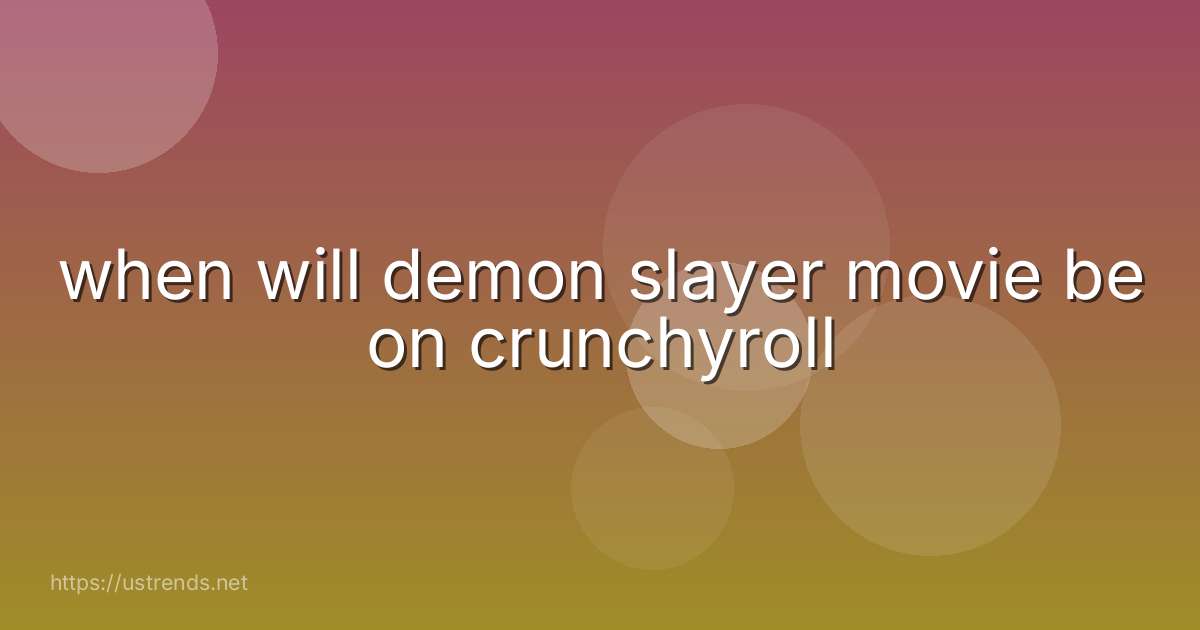 when will demon slayer movie be on crunchyroll