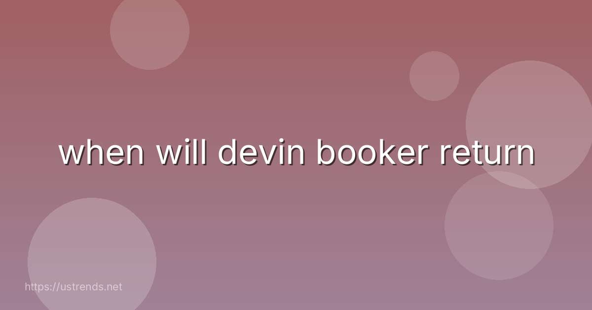 when will devin booker return